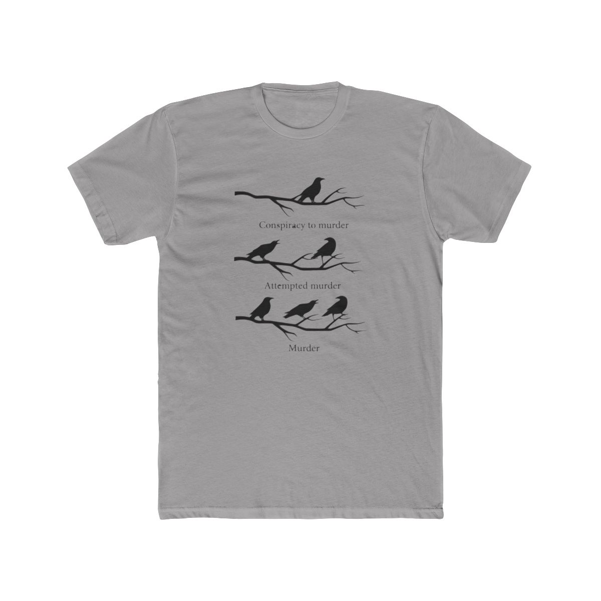 Black T Shirt with a white graphic of three branches with crows on them. The text "Conspiracy to murder", "Attempted murder", and "Murder" is written below the branches