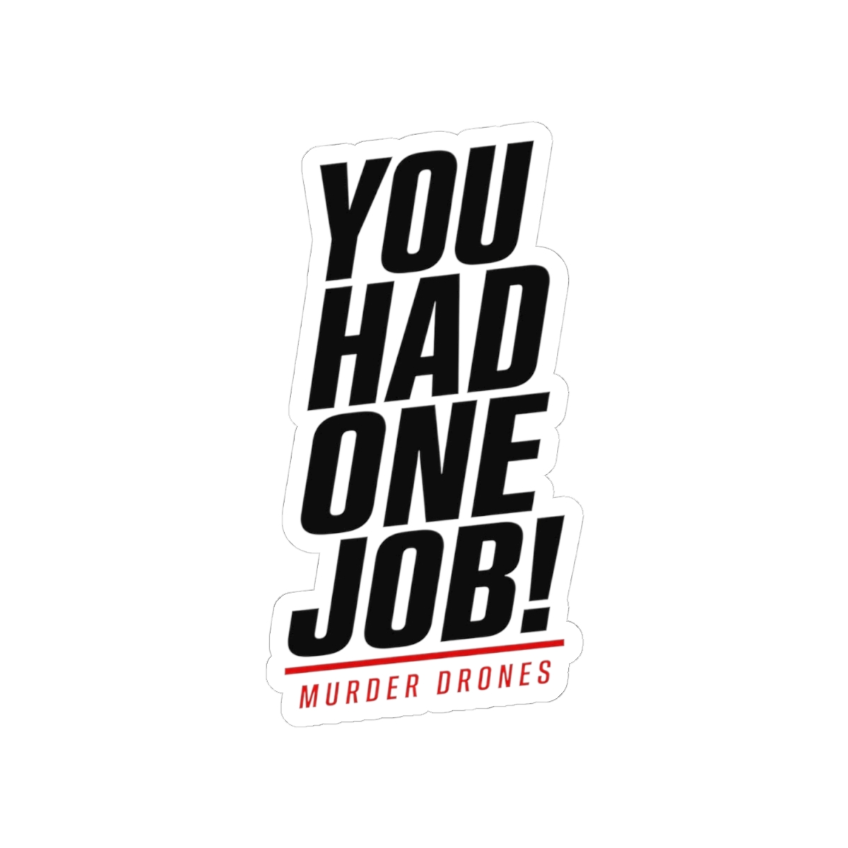 Murder Drones "You Had One Job!" Sticker - alternate angle 2, merchandise